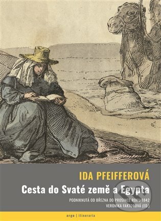 E-kniha: Cesta do Svaté země a Egypta (Ida Pfeiffer). Argo, 2023 E-kniha: Cesta do Svaté země a Egypta (Ida Pfeiffer). Argo, 2023