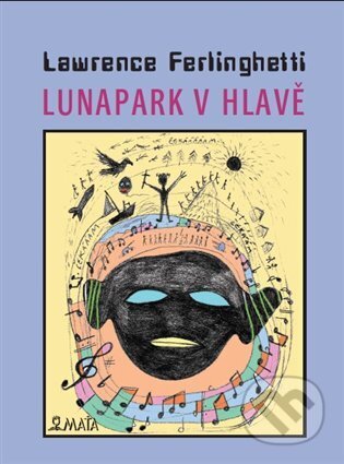 Kniha: Lunapark v hlavě (Lawrence Ferlinghetti). Maťa, 2023 Kniha: Lunapark v hlavě (Lawrence Ferlinghetti). Maťa, 2023