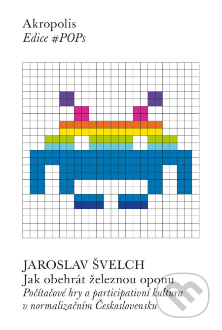E-kniha: Jak obehrát železnou oponu (Jaroslav Švelch). Akropolis, 2021 E-kniha: Jak obehrát železnou oponu (Jaroslav Švelch). Akropolis, 2021