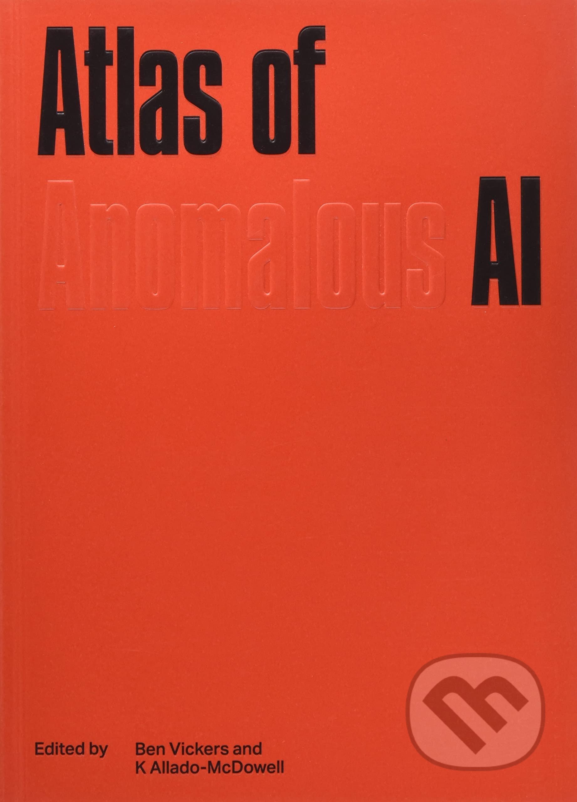 Kniha: The Atlas of Anomalous AI (Ignota Books). Ignota Books, 2021 Kniha: The Atlas of Anomalous AI (Ignota Books). Ignota Books, 2021