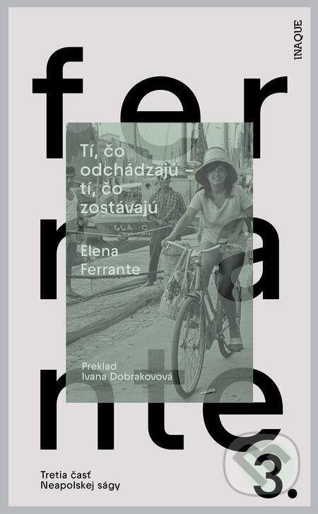 E-kniha: Tí, čo odchádzajú – tí, čo zostávajú (Elena Ferrante). Inaque, 2023 E-kniha: Tí, čo odchádzajú – tí, čo zostávajú (Elena Ferrante). Inaque, 2023