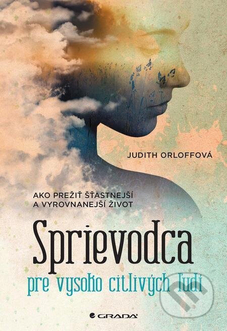 E-kniha: Sprievodca pre vysoko citlivých ľudí (Judith Orloff). Grada, 2019 E-kniha: Sprievodca pre vysoko citlivých ľudí (Judith Orloff). Grada, 2019