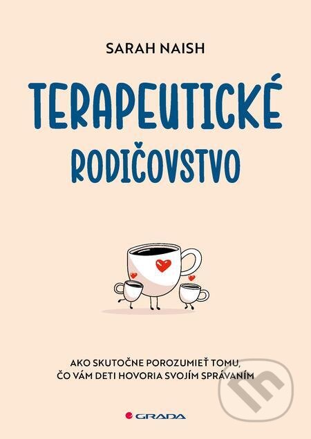 E-kniha: Terapeutické rodičovstvo (Sarah Naish). Grada, 2023 E-kniha: Terapeutické rodičovstvo (Sarah Naish). Grada, 2023