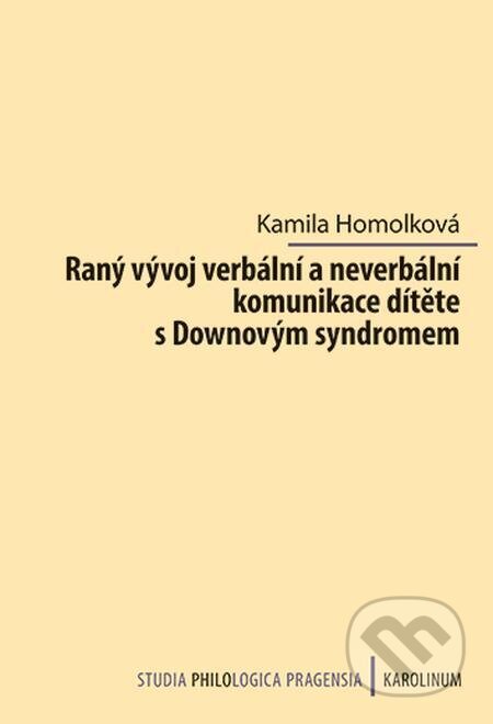 E-kniha: Raný vývoj verbální a neverbální komunikace dítěte s Downovým syndromem (Kamila Homolková). Karolinum, 2023 E-kniha: Raný vývoj verbální a neverbální komunikace dítěte s Downovým syndromem (Kamila Homolková). Karolinum, 2023