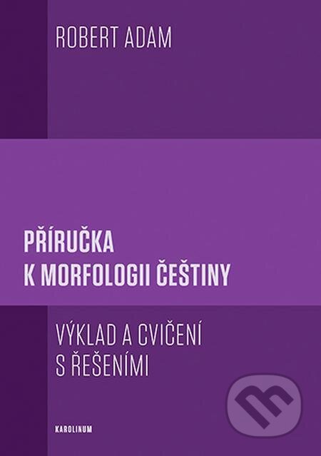 E-kniha: Příručka k morfologii češtiny (Robert Adam). Karolinum, 2023 E-kniha: Příručka k morfologii češtiny (Robert Adam). Karolinum, 2023