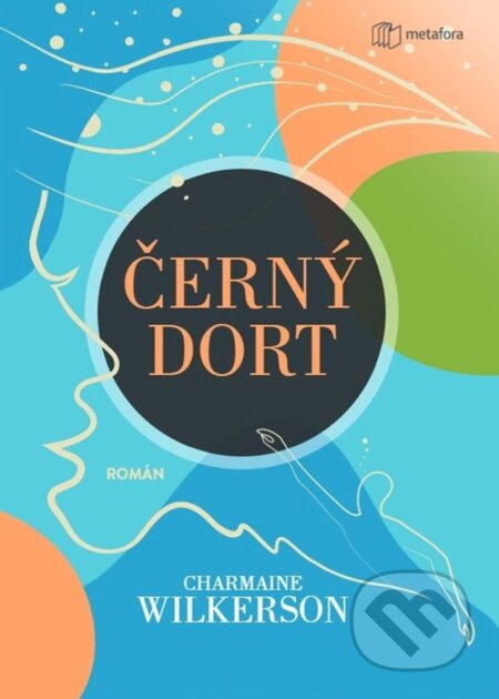 Kniha: Černý dort (Charmaine Wilkerson). Metafora, 2023 Kniha: Černý dort (Charmaine Wilkerson). Metafora, 2023