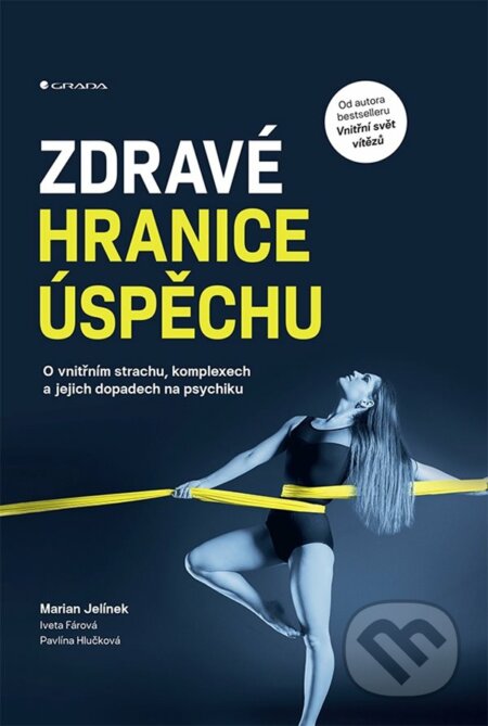 Kniha: Zdravé hranice úspěchu (Iveta Fárová, Marian Jelínek a Pavlína Hlučková). Grada, 2023 Kniha: Zdravé hranice úspěchu (Iveta Fárová, Marian Jelínek a Pavlína Hlučková). Grada, 2023