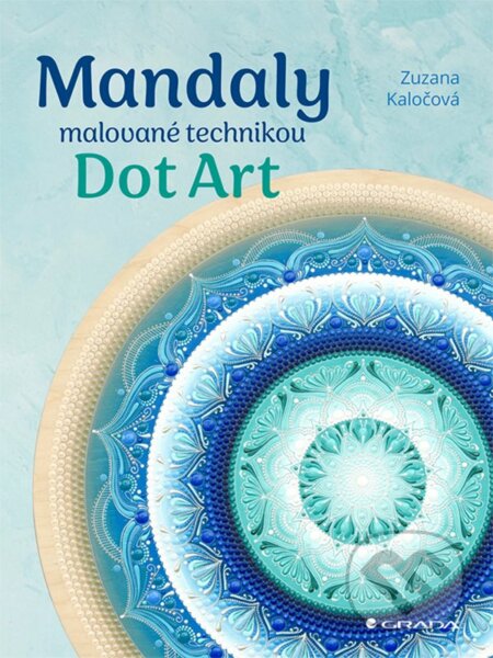 Kniha: Mandaly malované technikou Dot Art (Zuzana Kaločová). Grada, 2023 Kniha: Mandaly malované technikou Dot Art (Zuzana Kaločová). Grada, 2023