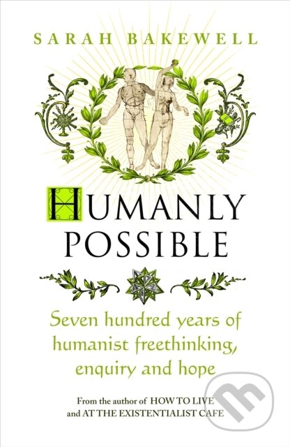 Kniha: Humanly Possible (Sarah Bakewell). Chatto and Windus, 2023 Kniha: Humanly Possible (Sarah Bakewell). Chatto and Windus, 2023