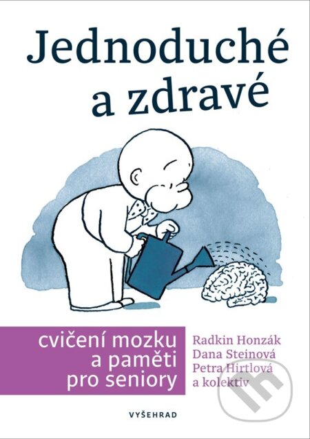 E-kniha: Jednoduché a zdravé cvičení mozku a paměti pro seniory (Danuše Steinová, Petra Hirtlová, Radkin Honzák a Václav Hradecký). Vyšehrad, 2023 E-kniha: Jednoduché a zdravé cvičení mozku a paměti pro seniory (Danuše Steinová, Petra Hirtlová, Radkin Honzák a Václav Hradecký). Vyšehrad, 2023