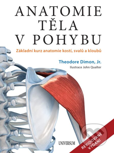 Kniha: Anatomie těla v pohybu (Theodore Dimon). Universum, 2023 Kniha: Anatomie těla v pohybu (Theodore Dimon). Universum, 2023