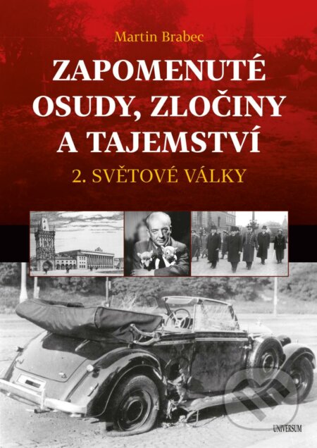 Kniha: Zapomenuté osudy, zločiny a tajemství 2. světové války (Martin Brabec). Universum, 2023 Kniha: Zapomenuté osudy, zločiny a tajemství 2. světové války (Martin Brabec). Universum, 2023