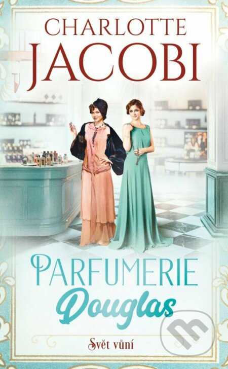 Kniha: Parfumerie Douglas: Svět vůní (Charlotte Jacobi). Ikar CZ, 2023 Kniha: Parfumerie Douglas: Svět vůní (Charlotte Jacobi). Ikar CZ, 2023