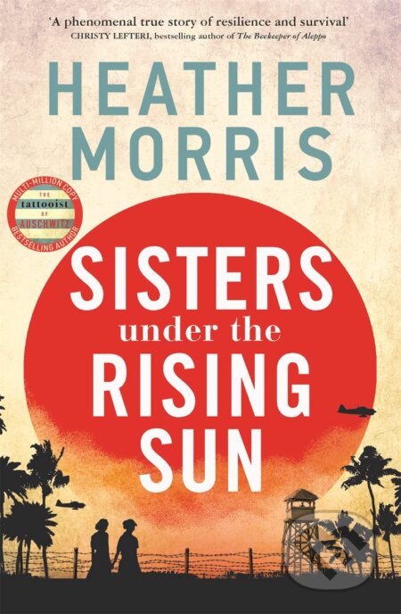 Kniha: Sisters under the Rising Sun (Heather Morris). Zaffre, 2023 Kniha: Sisters under the Rising Sun (Heather Morris). Zaffre, 2023
