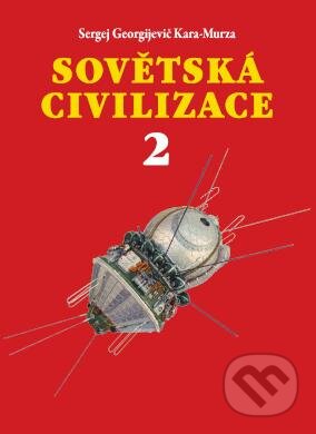 Kniha: Sovětská civilizace 2 (Georgijevič Sergej Kara-Murza). JKP developer, 2022 Kniha: Sovětská civilizace 2 (Georgijevič Sergej Kara-Murza). JKP developer, 2022