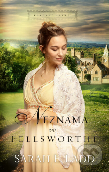 Kniha: Neznáma vo Fellsworthe (Sarah E. Ladd). Slovenský spisovateľ, 2023 Kniha: Neznáma vo Fellsworthe (Sarah E. Ladd). Slovenský spisovateľ, 2023