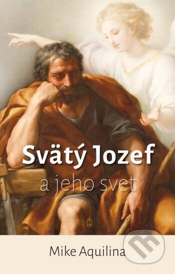 Kniha: Svätý Jozef a jeho svet (Mike Aquilina). Redemptorist, 2021 Kniha: Svätý Jozef a jeho svet (Mike Aquilina). Redemptorist, 2021