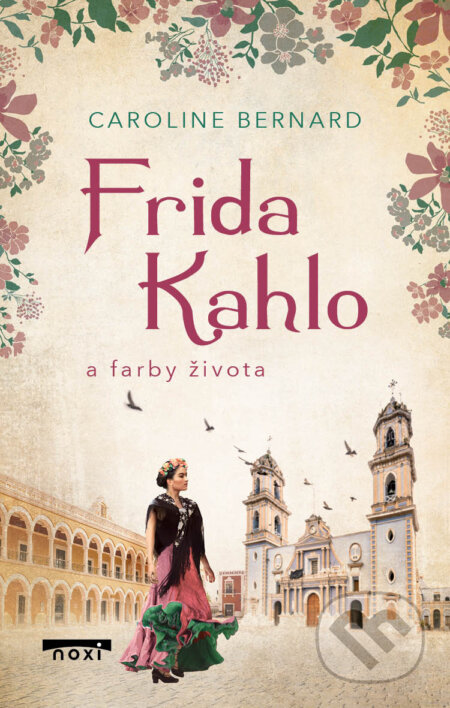 Kniha: Frida Kahlo a farby života (Caroline Bernard). NOXI, 2023 Kniha: Frida Kahlo a farby života (Caroline Bernard). NOXI, 2023