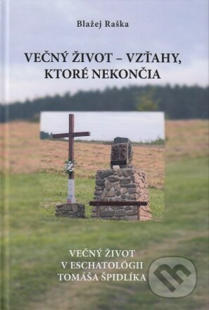 Kniha: Večný život – vzťahy, ktoré nekončia (Blažej Raška). Blažej Raška, 2022 Kniha: Večný život – vzťahy, ktoré nekončia (Blažej Raška). Blažej Raška, 2022
