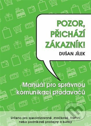 Kniha: Pozor, přichází zákazník (Dušan Jílek). Powerprint, 2023 Kniha: Pozor, přichází zákazník (Dušan Jílek). Powerprint, 2023
