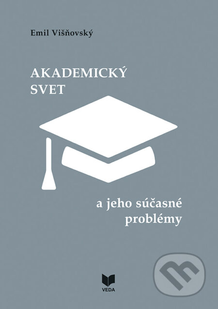 Kniha: Akademický svet a jeho súčasné problémy (Emil Višňovský). VEDA, 2023 Kniha: Akademický svet a jeho súčasné problémy (Emil Višňovský). VEDA, 2023