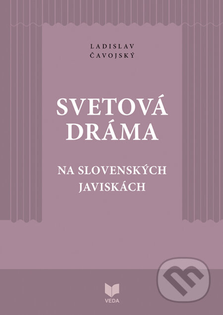 Kniha: Svetová dráma na slovenských javiskách (Ladislav Čavojský). VEDA, 2023 Kniha: Svetová dráma na slovenských javiskách (Ladislav Čavojský). VEDA, 2023