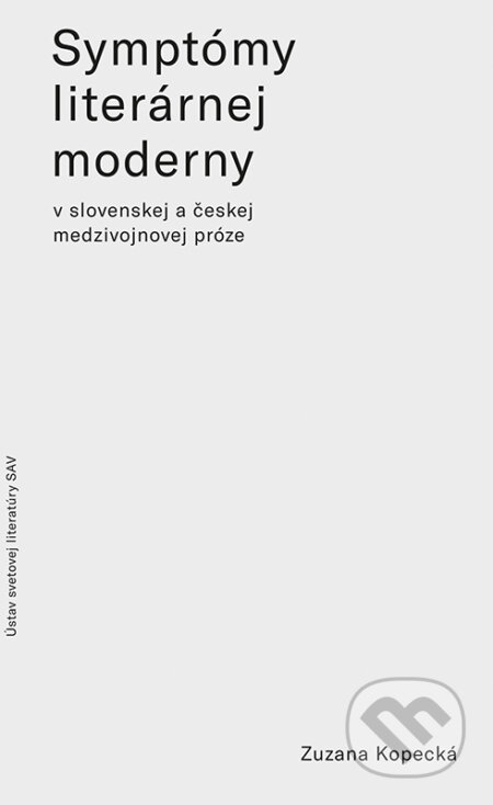 Kniha: Symptómy literárnej moderny v slovenskej a českej medzivojnovej próze (Zuzana Kopecká). VEDA, 2022 Kniha: Symptómy literárnej moderny v slovenskej a českej medzivojnovej próze (Zuzana Kopecká). VEDA, 2022
