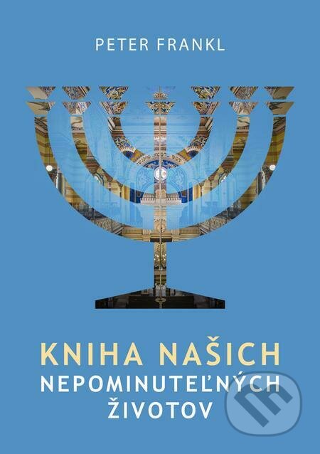 E-kniha: Kniha našich nepominuteľných životov (Peter Frankl). Židovská náboženská obec E-kniha: Kniha našich nepominuteľných životov (Peter Frankl). Židovská náboženská obec