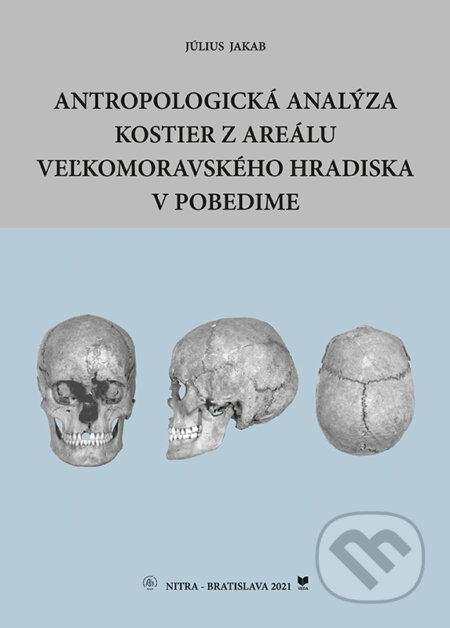 Kniha: Antropologická analýza kostier z areálu Veľkomoravského hradiska v Pobedime (Július Jakab). VEDA, 2021 Kniha: Antropologická analýza kostier z areálu Veľkomoravského hradiska v Pobedime (Július Jakab). VEDA, 2021