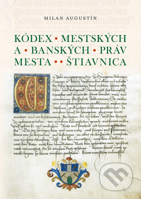 Kniha: Kódex Mestského a banského práva mesta Štiavnica (Milan Augustín). VEDA, 2022 Kniha: Kódex Mestského a banského práva mesta Štiavnica (Milan Augustín). VEDA, 2022