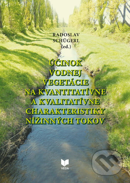 Kniha: Účinok vodnej vegetácie na kvantitatívne a kvalitatívne charakteristiky nížinných tokov (VEDA). VEDA, 2023 Kniha: Účinok vodnej vegetácie na kvantitatívne a kvalitatívne charakteristiky nížinných tokov (VEDA). VEDA, 2023