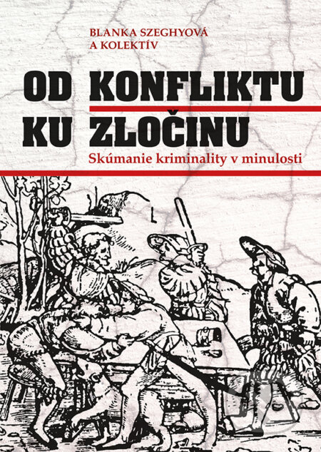 Kniha: Od konfliktu k zločinu (Blanka Szeghyová). VEDA, 2023 Kniha: Od konfliktu k zločinu (Blanka Szeghyová). VEDA, 2023