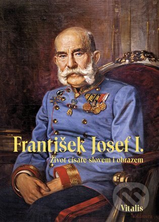 Kniha: František Josef I. (Juliana Weitlaner). Kosmas s.r.o.(HK), 2023 Kniha: František Josef I. (Juliana Weitlaner). Kosmas s.r.o.(HK), 2023