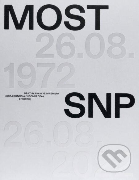 Kniha: Bratislava a jej premeny - Most SNP (Juraj Bončo a Ľubomír Deák). Eruditio, 2023 Kniha: Bratislava a jej premeny - Most SNP (Juraj Bončo a Ľubomír Deák). Eruditio, 2023