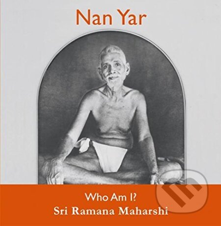 Kniha: Nan Yar -- Who Am I? (Sri Ramana Maharshi). Open Books, 2016 Kniha: Nan Yar -- Who Am I? (Sri Ramana Maharshi). Open Books, 2016