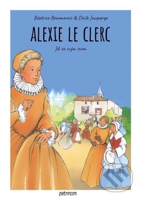 Kniha: Alexie Le Clerc (Béatrice Beaumarais a Cécile Jacquerye). Petrinum, 2023 Kniha: Alexie Le Clerc (Béatrice Beaumarais a Cécile Jacquerye). Petrinum, 2023