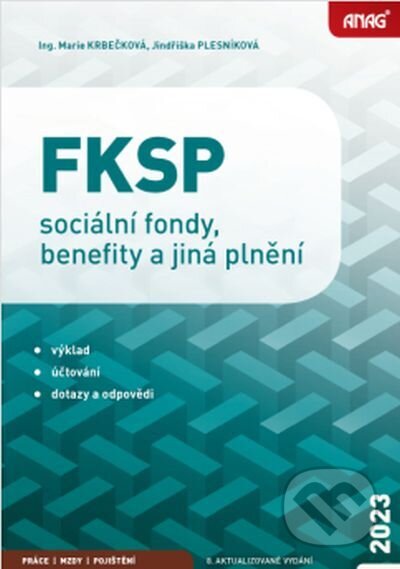 Kniha: FKSP, sociální fondy, benefity a jiná plnění 2023 (Marie Krbečková a Jindřiška Plesníková). ANAG, 2023 Kniha: FKSP, sociální fondy, benefity a jiná plnění 2023 (Marie Krbečková a Jindřiška Plesníková). ANAG, 2023