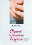 Kniha: Objaviť tajomstvo ruženca (Jan Balík). Publica Kniha: Objaviť tajomstvo ruženca (Jan Balík). Publica