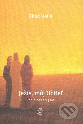 Kniha: Ježiš, môj Učiteľ (Elias Vella). Per Immaculatam, 2021 Kniha: Ježiš, môj Učiteľ (Elias Vella). Per Immaculatam, 2021