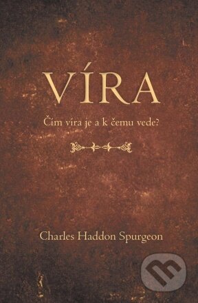 Kniha: Víra (Charles Haddon Spurgeon). Didasko, 2022 Kniha: Víra (Charles Haddon Spurgeon). Didasko, 2022