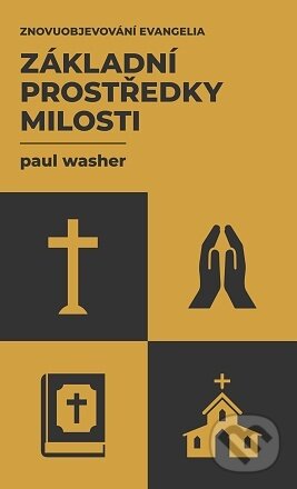 Kniha: Základní prostředky milosti (Paul Washer). Didasko, 2021 Kniha: Základní prostředky milosti (Paul Washer). Didasko, 2021
