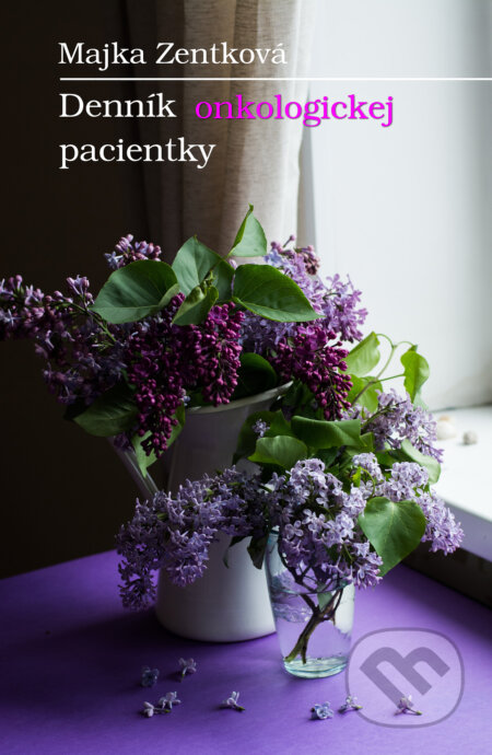 Kniha: Denník onkologickej pacientky (Majka Zentková). Koruna, 2023 Kniha: Denník onkologickej pacientky (Majka Zentková). Koruna, 2023