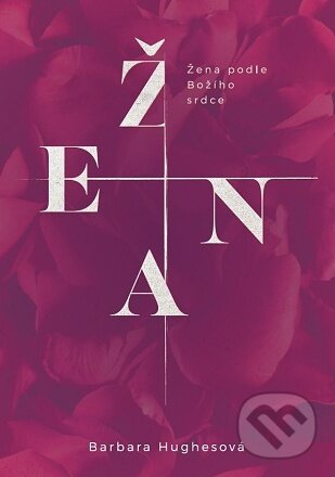 Kniha: Žena podle Božího srdce (Barbara Hughesová). Didasko, 2021 Kniha: Žena podle Božího srdce (Barbara Hughesová). Didasko, 2021