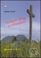 Kniha: Vernosť Bohu a človekovi (Marián Šuráb). Spolok svätého Vojtecha Kniha: Vernosť Bohu a človekovi (Marián Šuráb). Spolok svätého Vojtecha