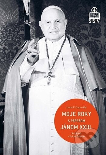 Moje roky s pápežom Jánom XXIII. - Loris F. Capovilla, Spolok svätého Vojtecha, 2015