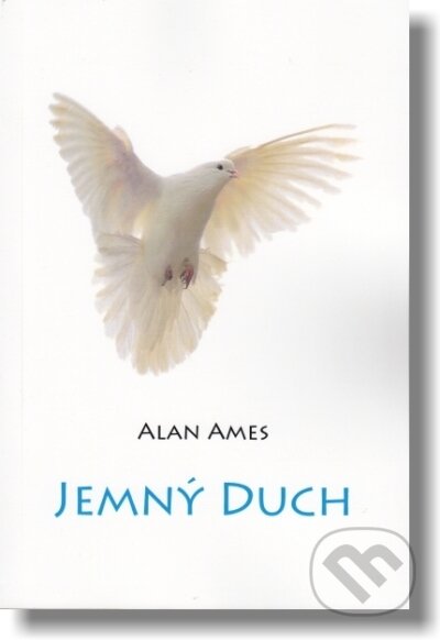 Kniha: Jemný Duch (Alan Ames). Vydavateľstvo sv. Bystríka, 2015 Kniha: Jemný Duch (Alan Ames). Vydavateľstvo sv. Bystríka, 2015