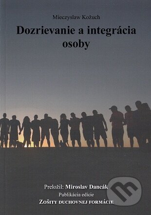Kniha: Dozrievanie a integrácia osoby (Mieczyslaw Kožuch). Filokalia, 2022 Kniha: Dozrievanie a integrácia osoby (Mieczyslaw Kožuch). Filokalia, 2022