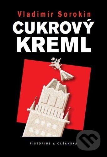 Kniha: Cukrový Kreml (Vladimír Sorokin). Pistorius & Olšanská, 2023 Kniha: Cukrový Kreml (Vladimír Sorokin). Pistorius & Olšanská, 2023