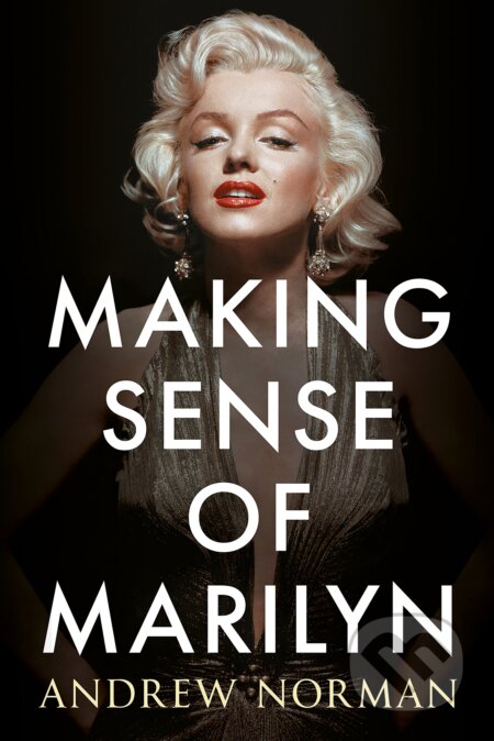 Kniha: Making Sense of Marilyn (Andrew Norman). Fonthill Media, 2018 Kniha: Making Sense of Marilyn (Andrew Norman). Fonthill Media, 2018