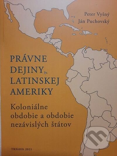 Kniha: Právne dejiny Latinskej Ameriky (Ján Puchovský a Peter Vyšný). VEDA, 2022 Kniha: Právne dejiny Latinskej Ameriky (Ján Puchovský a Peter Vyšný). VEDA, 2022